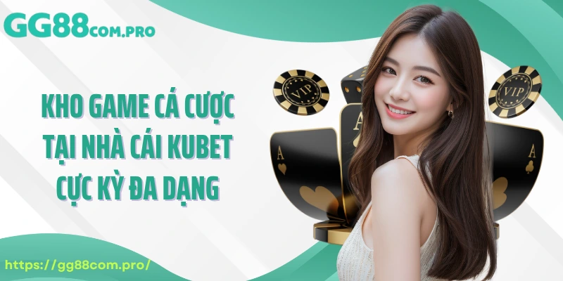Kho game cá cược tại nhà cái KUBET cực kỳ đa dạng